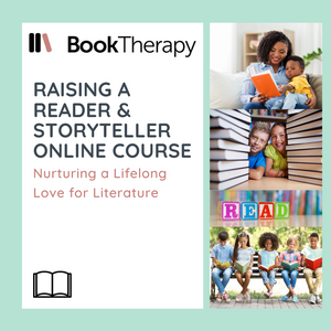 An Online Course on Raising a Reader and Storyteller: Nurturing a Lifelong Love for Literature - Book Therapy