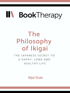 The Philosophy of Ikigai: The Japanese Secret to a Happy, Long and Healthy Life - Book Therapy
