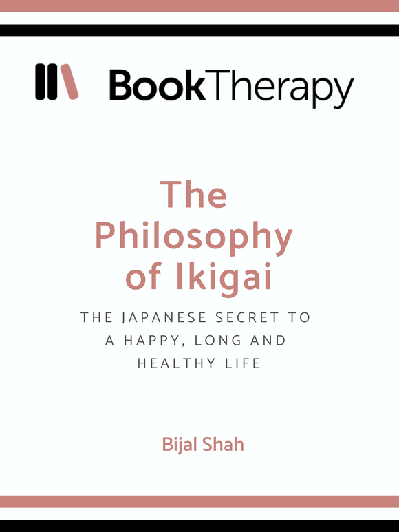 The Philosophy of Ikigai: The Japanese Secret to a Happy, Long and Healthy Life - Book Therapy